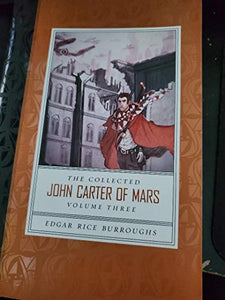 Collected John Carter of Mars the (Swords of Mars, Synthetic Men of Mars, Llana of Gathol, and John Carter of Mars) 