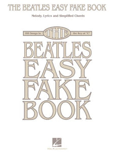 The Beatles Easy Fake Book: Melody, Lyrics and Simplified Chords: 100 Songs in the Key of C 