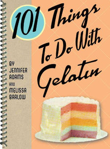 101 Things to Do with Gelatin 