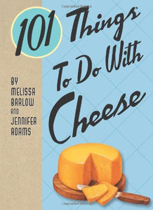 101 Things To Do with Cheese 