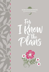 For I Know the Plans: Morning and Evening Devotional 