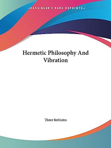 Hermetic Philosophy And Vibration 