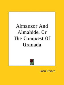 Almanzor and Almahide, or the Conquest of Granada 