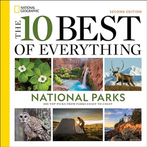 The 10 Best of Everything National Parks, 2nd Edition 