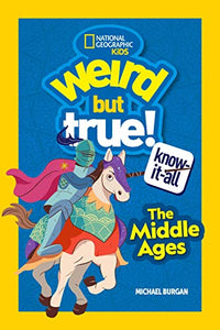 Weird But True Know-It-All: The Middle Ages 