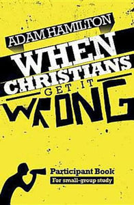 When Christians Get It Wrong Participant Book for Small-Group Study 