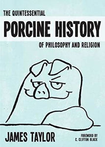 Quintessential Porcine History Of Philosophy & Religion, The 