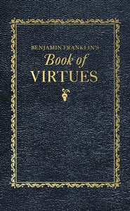 Benjamin Franklin's Book of Virtues 