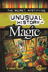 The Secret, Mystifying, Unusual History of Magic 