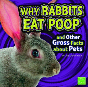 Why Rabbits Eat Poop and Other Gross Facts about Pets 