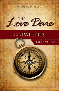 Love Dare For Parents Bible Study, The 