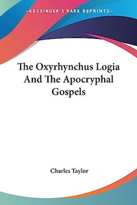 The Oxyrhynchus Logia And The Apocryphal Gospels 
