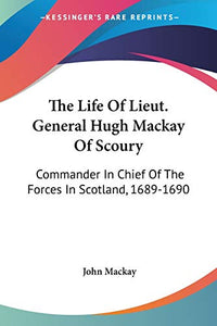 The Life Of Lieut. General Hugh Mackay Of Scoury 