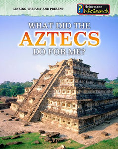 Linking the Past and Present What Did the Aztecs Do for Me? 