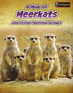 A Mob of Meerkats: and Other Mammal Groups (Animals in Groups) 