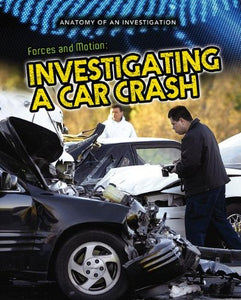 Forces and Motion: Investigating a Car Crash (Anatomy of an Investigation) 