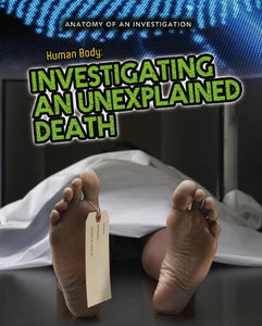 Human Body: Investigating an Unexplained Death (Anatomy of an Investigation) 