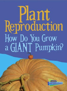 Show Me Science Plant Reproduction How Do You Grow a Giant Pumpkin? 