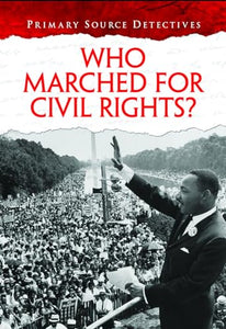 Who Marched for Civil Rights? (Primary Source Detectives) 