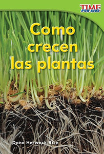 C mo crecen las plantas (How Plants Grow) (Spanish Version) 