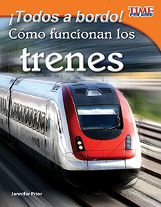 Todos a bordo! C mo funcionan los trenes (All Aboard! How Trains Work) (Spanish Version) 