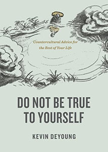 Do Not Be True to Yourself 