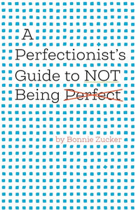 A Perfectionist's Guide to Not Being Perfect 