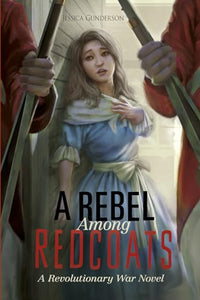 Rebel Among Redcoats: Revolutionary War Novel 