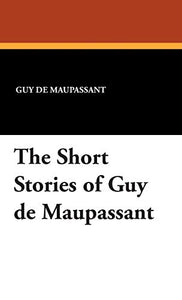 The Short Stories of Guy de Maupassant 