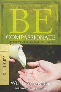 Be Compassionate ( Luke 1- 13 ) 