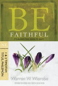 Be Faithful - 1 & 2 Timothy Titus Philemon 