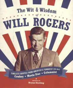 The Wit & Wisdom of Will Rogers 