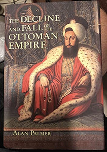 The Decline and Fall of the Ottoman Empire 