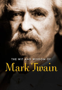 Wit and Wisdom of Mark Twain 