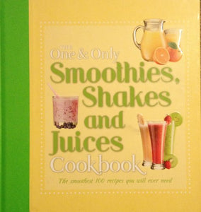 The One and Only Smoothies, Shakes, and Juices Cookbook 