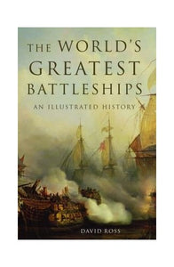 The World's Greatest Battleships an Illustrated History 