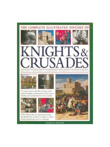 Complete Illustrated History of Knights & Crusades 