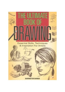 Ultimate Book of Drawing: Essential Skills, Techniques & Inspiration for Artists 