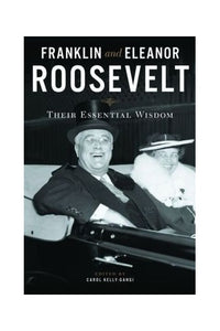 Franklin & Eleanor Roosevelt, Their Essential Wisdom 