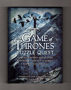 A Game of Thrones Puzzle Quest: Riddles, Enigmas & Quizzes Inspired by the Hit TV Series and Fantasy Novels 