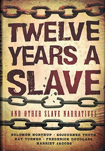 Twelve Years a Slave, and Other Slave Narratives 