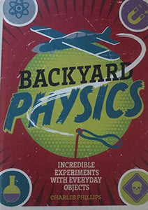 Backyard Physics - Incredible Experiments with Everyday Objects 