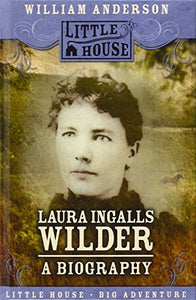 Laura Ingalls Wilder A Biography Little House 