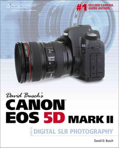 David Busch's Canon EOS 5D Mark II Guide to Digital SLR Photography 