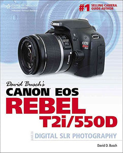 David Busch's Canon EOS Rebel T2i/550D Guide to Digital SLR Photography 