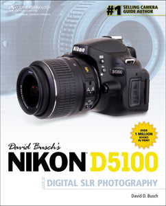 David Busch's Nikon D5100 Guide to Digital SLR Photography 