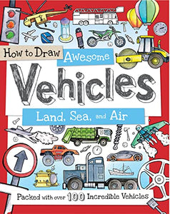 How to Draw Awesome Vehicles: Land, Sea, and Air 