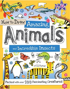 How to Draw Amazing Animals and Incredible Insects 