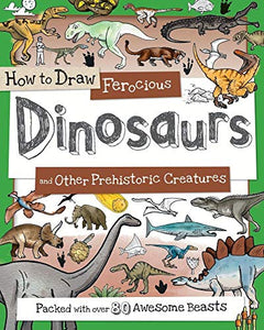 How to Draw Ferocious Dinosaurs and Other Prehistoric Creatures 