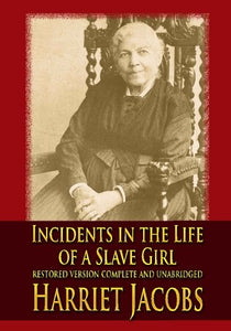 Incidents in the Life of a Slave Girl: Restored Version Complete and Unabridged 